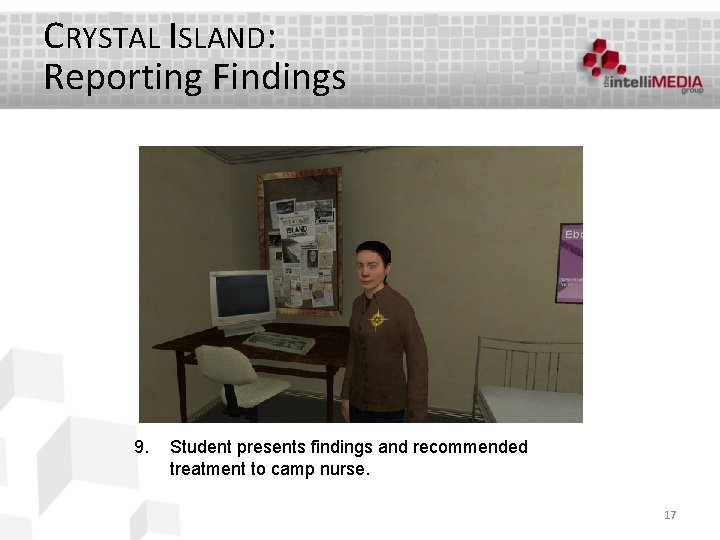 CRYSTAL ISLAND: Reporting Findings 9. Student presents findings and recommended treatment to camp nurse.