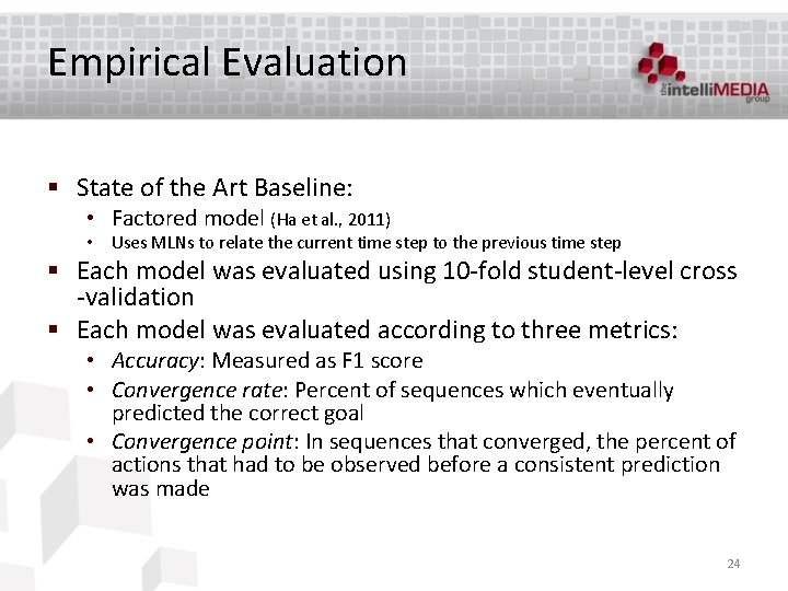 Empirical Evaluation § State of the Art Baseline: • Factored model (Ha et al.