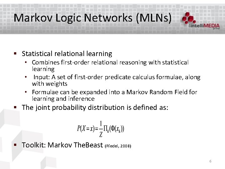 Markov Logic Networks (MLNs) § Statistical relational learning • Combines first-order relational reasoning with