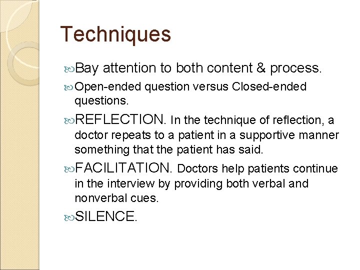 Techniques Bay attention to both content & process. Open-ended question versus Closed-ended questions. REFLECTION.