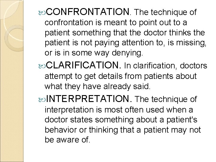 CONFRONTATION. The technique of confrontation is meant to point out to a patient
