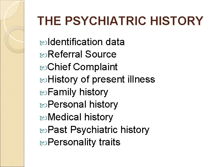 THE PSYCHIATRIC HISTORY Identification data Referral Source Chief Complaint History of present illness Family