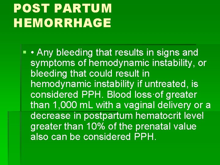 POST PARTUM HEMORRHAGE § • Any bleeding that results in signs and symptoms of