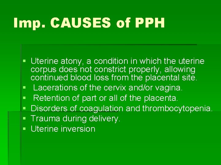 Imp. CAUSES of PPH § Uterine atony, a condition in which the uterine corpus