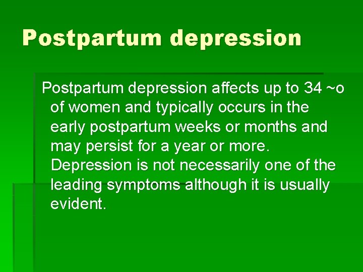 Postpartum depression affects up to 34 ~o of women and typically occurs in the