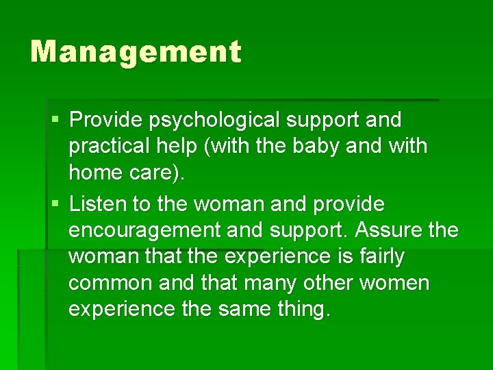 Management § Provide psychological support and practical help (with the baby and with home