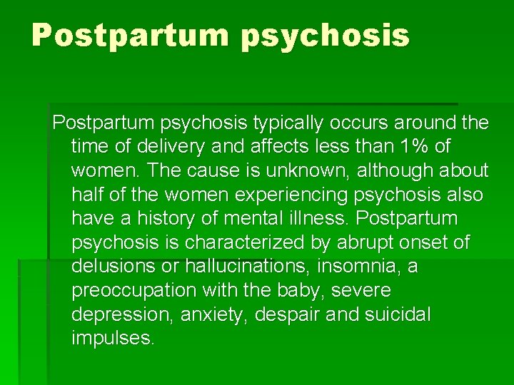 Postpartum psychosis typically occurs around the time of delivery and affects less than 1%