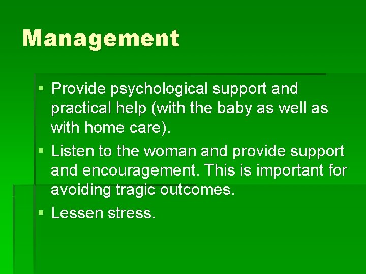 Management § Provide psychological support and practical help (with the baby as well as