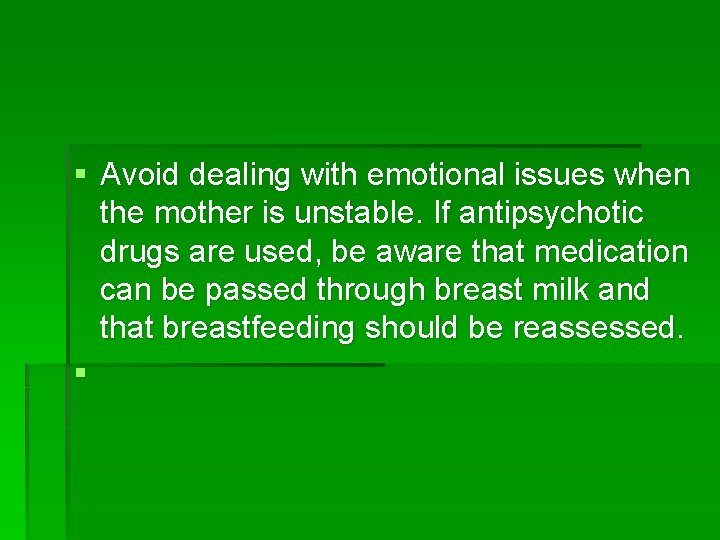 § Avoid dealing with emotional issues when the mother is unstable. If antipsychotic drugs