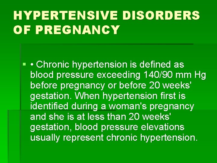 HYPERTENSIVE DISORDERS OF PREGNANCY § • Chronic hypertension is defined as blood pressure exceeding