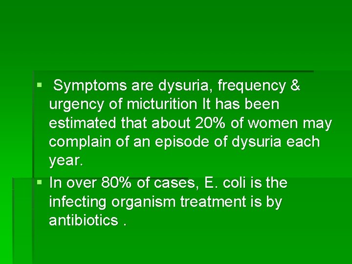 § Symptoms are dysuria, frequency & urgency of micturition It has been estimated that