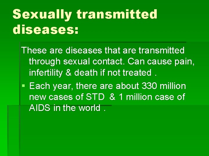 Sexually transmitted diseases: These are diseases that are transmitted through sexual contact. Can cause