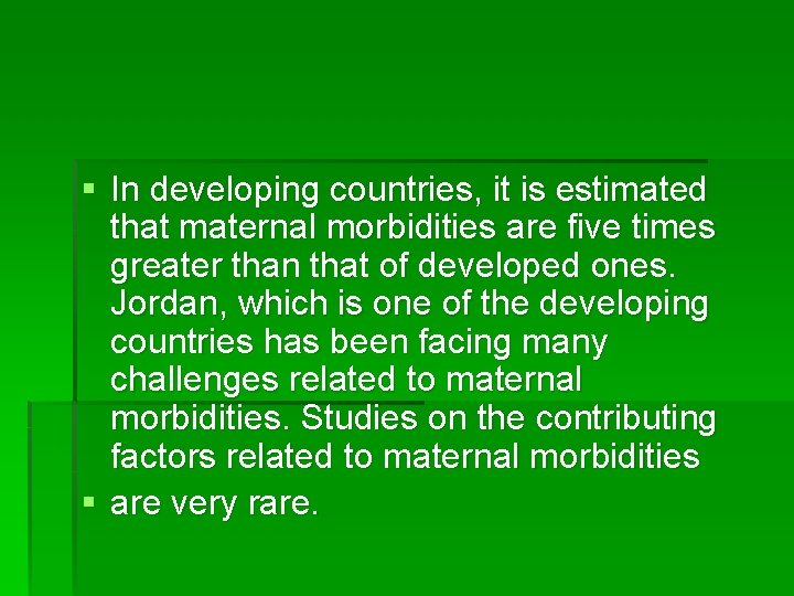 § In developing countries, it is estimated that maternal morbidities are five times greater