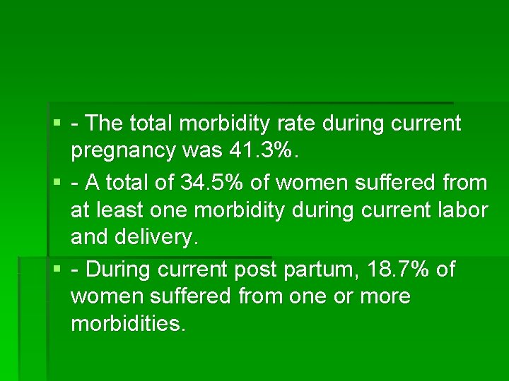 § - The total morbidity rate during current pregnancy was 41. 3%. § -