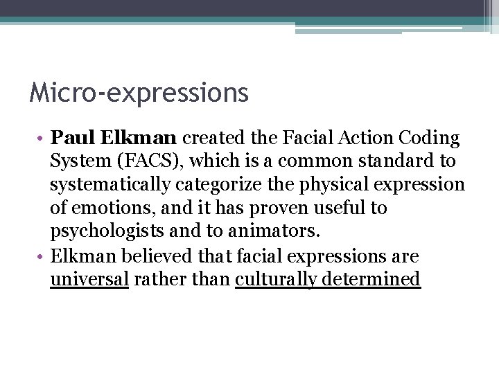 Micro-expressions • Paul Elkman created the Facial Action Coding System (FACS), which is a