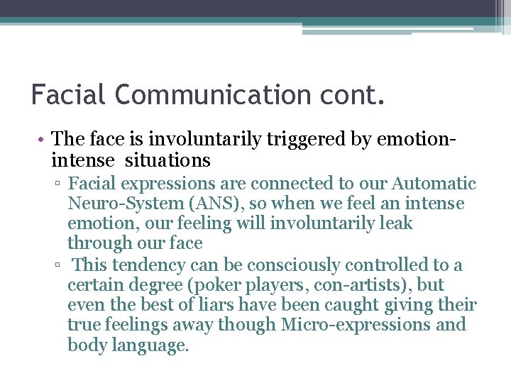 Facial Communication cont. • The face is involuntarily triggered by emotionintense situations ▫ Facial