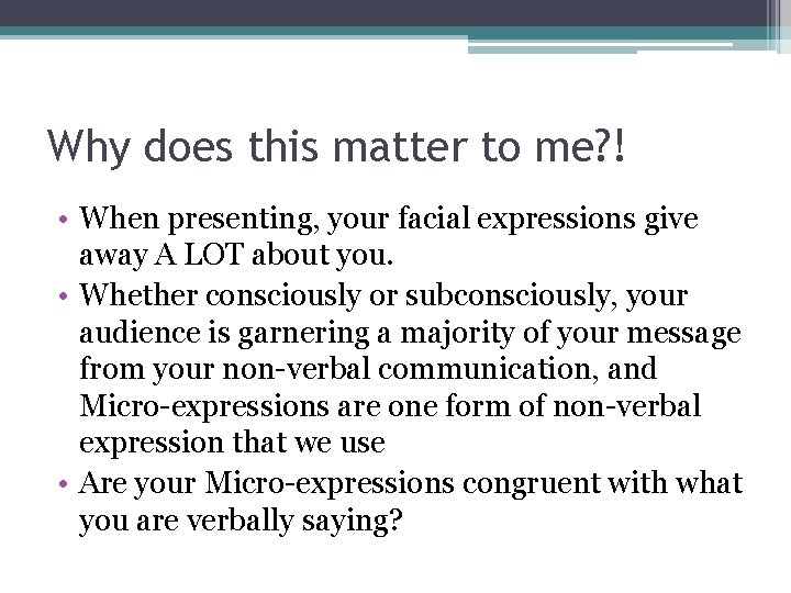 Why does this matter to me? ! • When presenting, your facial expressions give