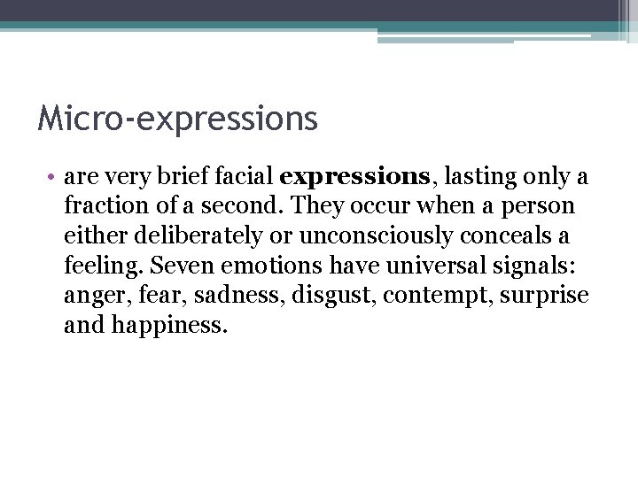 Micro-expressions • are very brief facial expressions, lasting only a fraction of a second.