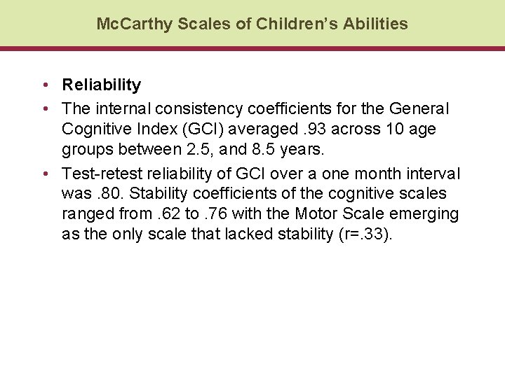 Mc. Carthy Scales of Children’s Abilities • Reliability • The internal consistency coefficients for