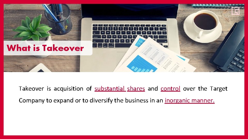 What is Takeover is acquisition of substantial shares and control over the Target Company