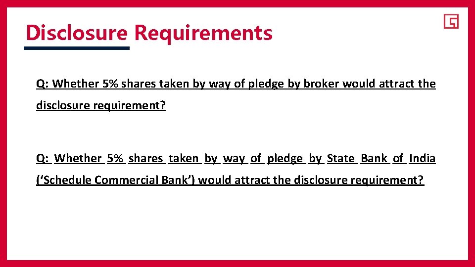 Disclosure Requirements Q: Whether 5% shares taken by way of pledge by broker would