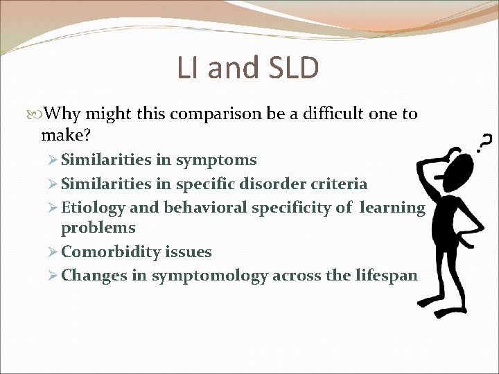 LI and SLD Why might this comparison be a difficult one to make? Ø
