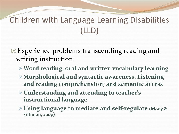 Children with Language Learning Disabilities (LLD) Experience problems transcending reading and writing instruction Ø