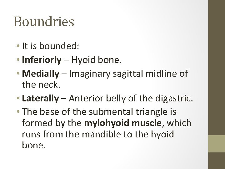 Boundries • It is bounded: • Inferiorly – Hyoid bone. • Medially – Imaginary