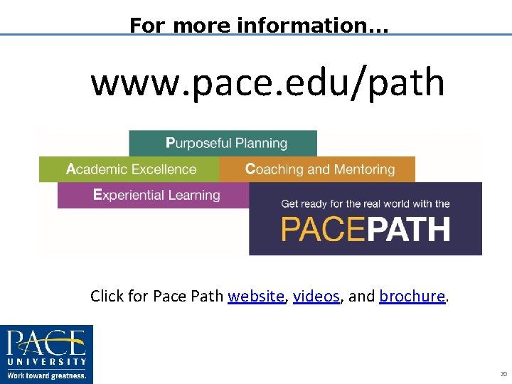 For more information… www. pace. edu/path Click for Pace Path website, videos, and brochure.