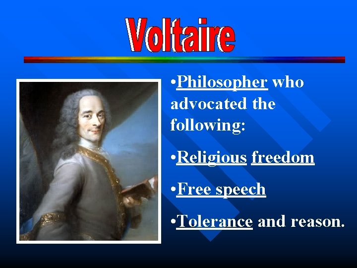  • Philosopher who advocated the following: • Religious freedom • Free speech •