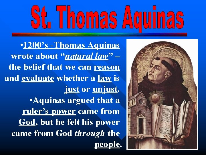  • 1200’s -Thomas Aquinas wrote about “natural law” – the belief that we