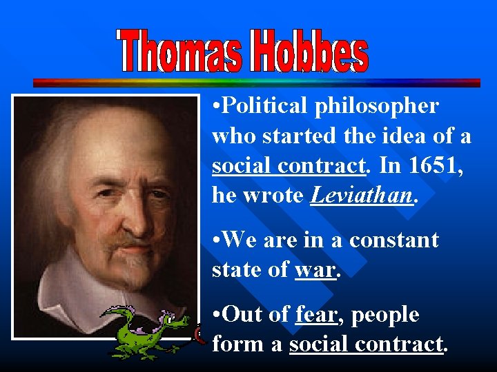  • Political philosopher who started the idea of a social contract. In 1651,