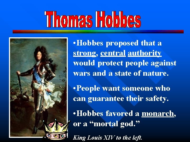  • Hobbes proposed that a strong, central authority would protect people against wars