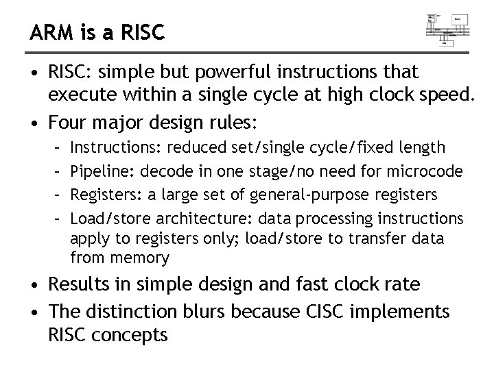 ARM is a RISC • RISC: simple but powerful instructions that execute within a