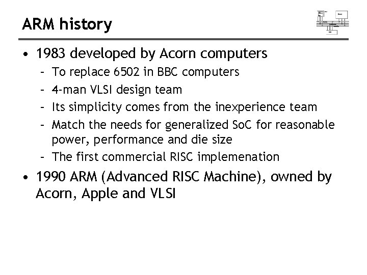 ARM history • 1983 developed by Acorn computers – – To replace 6502 in