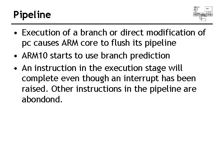 Pipeline • Execution of a branch or direct modification of pc causes ARM core