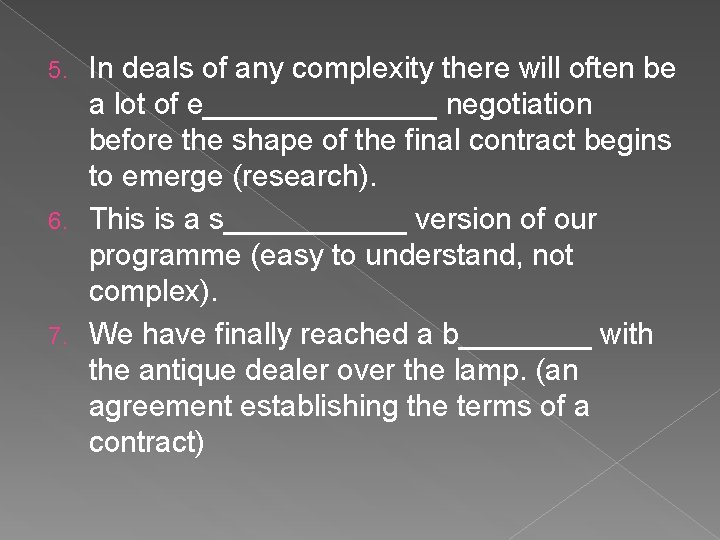 In deals of any complexity there will often be a lot of e_______ negotiation