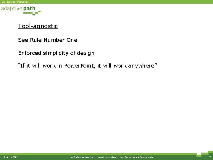 Tool-agnostic See Rule Number One Enforced simplicity of design “If it will work in