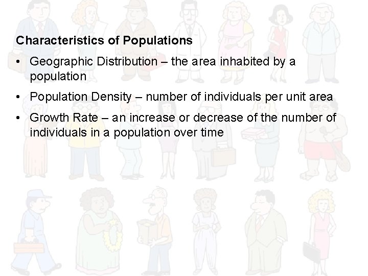 Characteristics of Populations • Geographic Distribution – the area inhabited by a population •