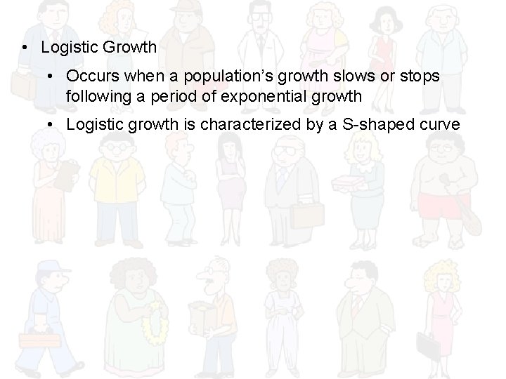  • Logistic Growth • Occurs when a population’s growth slows or stops following