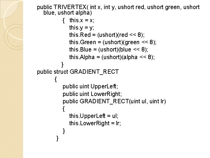 public TRIVERTEX( int x, int y, ushort red, ushort green, ushort blue, ushort alpha)