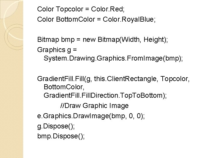 Color Topcolor = Color. Red; Color Bottom. Color = Color. Royal. Blue; Bitmap bmp