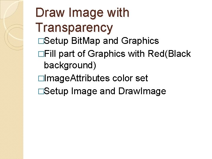 Draw Image with Transparency �Setup Bit. Map and Graphics �Fill part of Graphics with