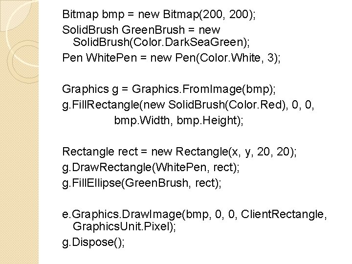 Bitmap bmp = new Bitmap(200, 200); Solid. Brush Green. Brush = new Solid. Brush(Color.