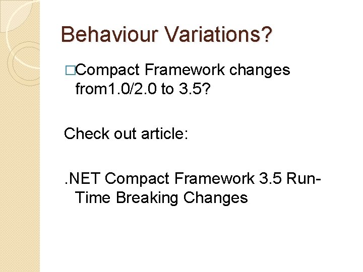 Behaviour Variations? �Compact Framework changes from 1. 0/2. 0 to 3. 5? Check out