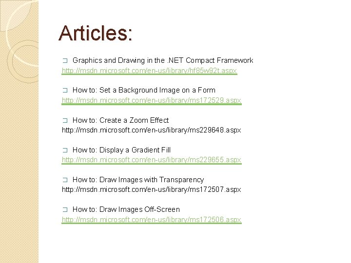 Articles: Graphics and Drawing in the. NET Compact Framework http: //msdn. microsoft. com/en-us/library/hf 85