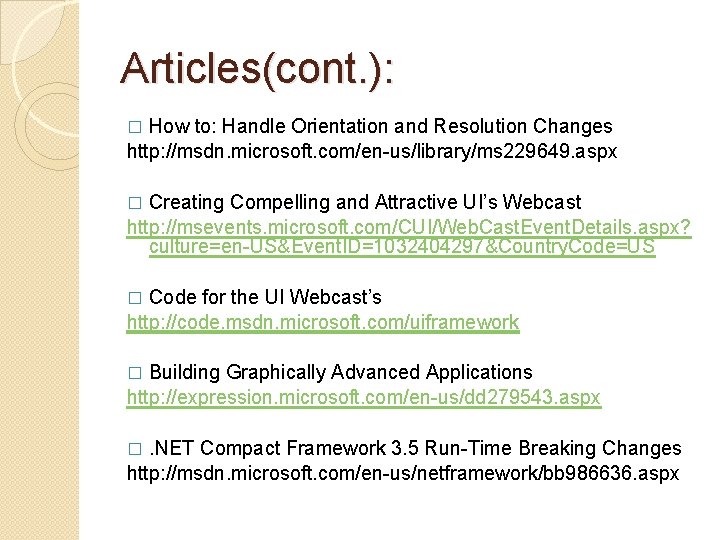 Articles(cont. ): How to: Handle Orientation and Resolution Changes http: //msdn. microsoft. com/en-us/library/ms 229649.