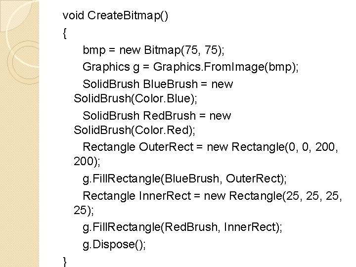 void Create. Bitmap() { bmp = new Bitmap(75, 75); Graphics g = Graphics. From.