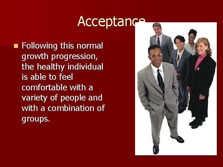 Acceptance n Following this normal growth progression, the healthy individual is able to feel