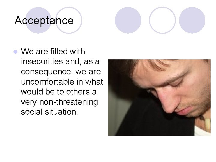 Acceptance l We are filled with insecurities and, as a consequence, we are uncomfortable